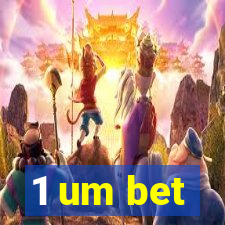 1 um bet